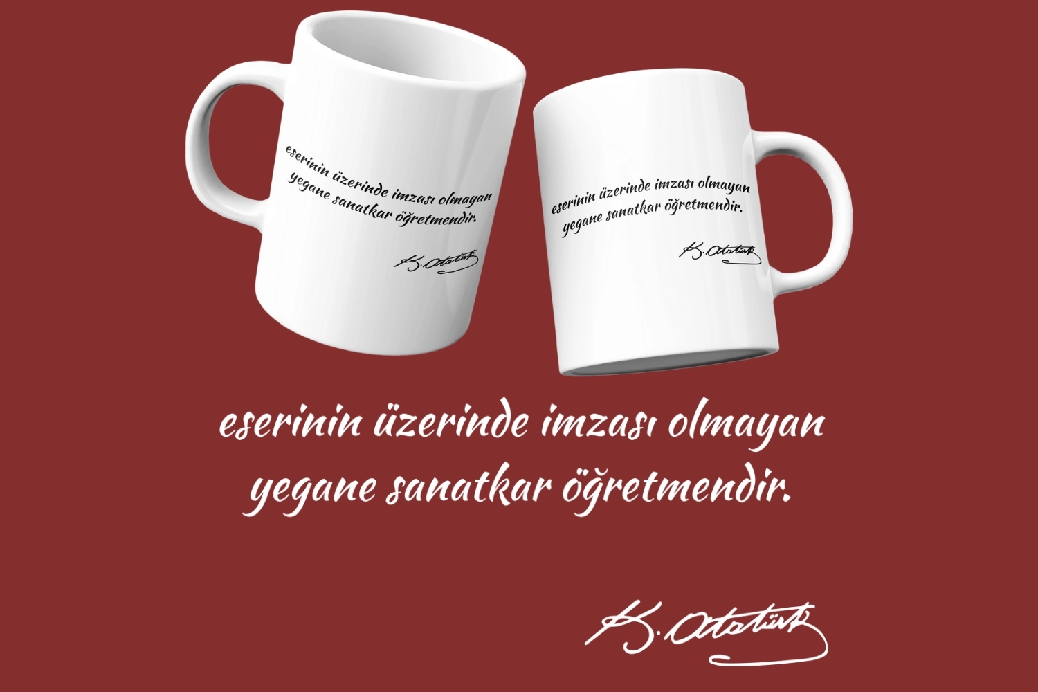 Eserinin Üzerinde İmzası Olmayan Tek Sanatkar Öğretmendir Temalı Kupa 
