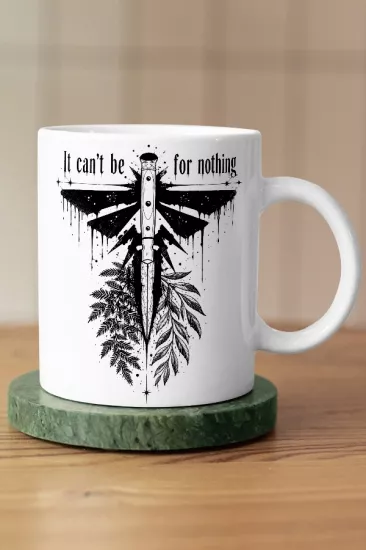 It Can’t Be For Nothing Ateşböceği The Last of Us Fan Art Kupa